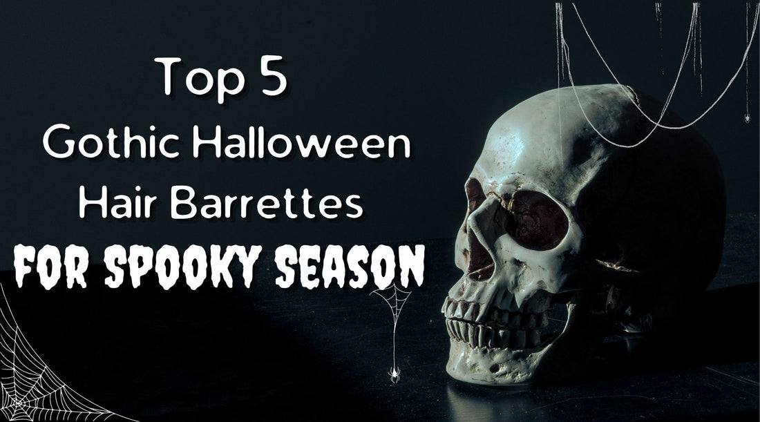 Black background with skull and spider webs with the words"Top  5 Gothic Halloween Hair Barrettes for Spooky Season