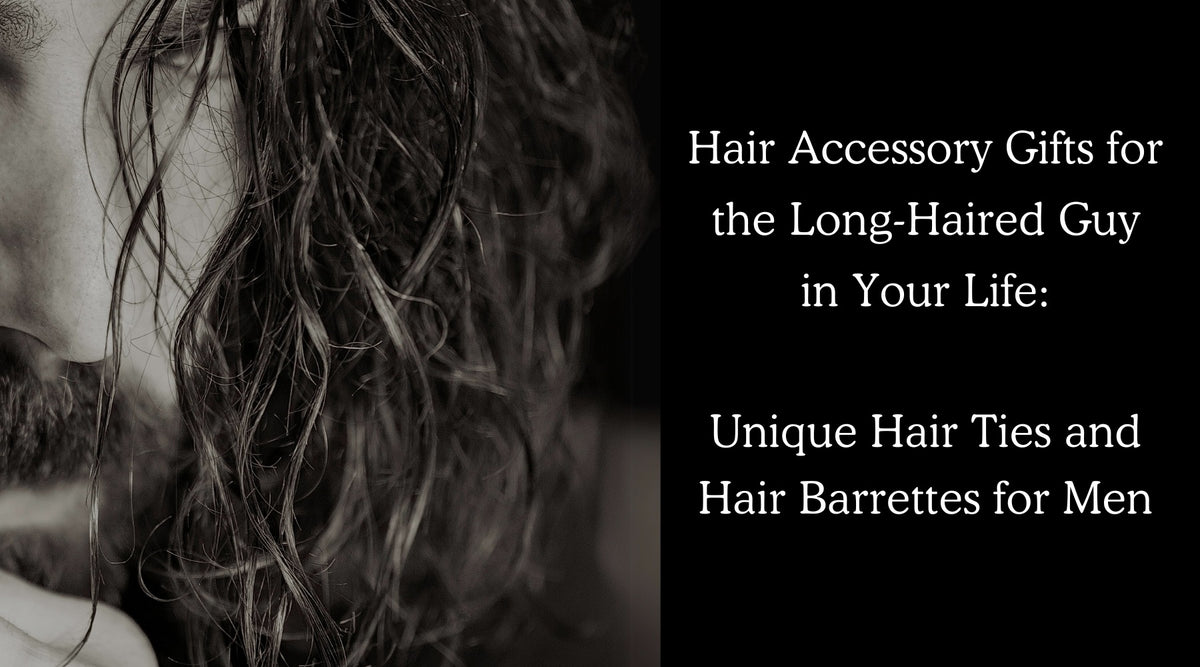 Hair Accessory Gifts for the Long-Haired Guy in Your Life: Unique Hair ...